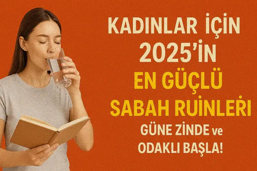 Kadınlar İçin 2025’in En Güçlü Sabah Rutinleri: Güne Zinde ve Odaklı Başla!