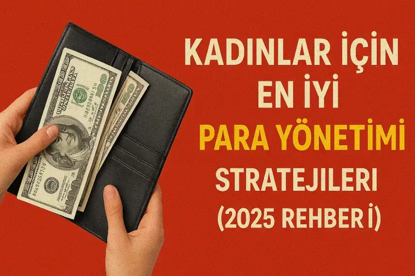 Kadınlar İçin En İyi Para Yönetimi Stratejileri (2025 Rehberi)